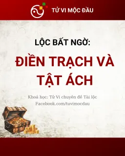 Lộc bất ngờ: Điền Trạch và Tật Ách