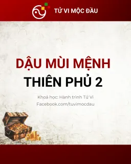 Dậu Mùi Mệnh - Thiên Phủ 2